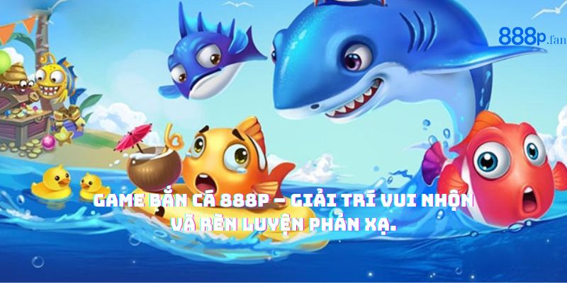 Người chơi trải nghiệm trò chơi bắn cá 888P trên giao diện hiện đại.