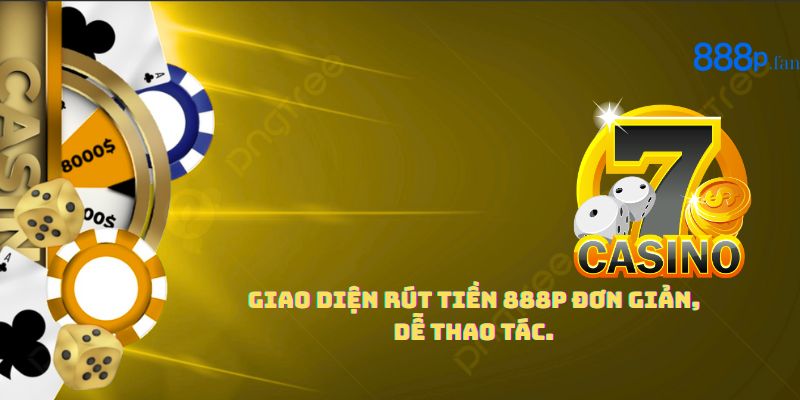 Hướng dẫn rút tiền 888P chi tiết, nhanh chóng và an toàn.