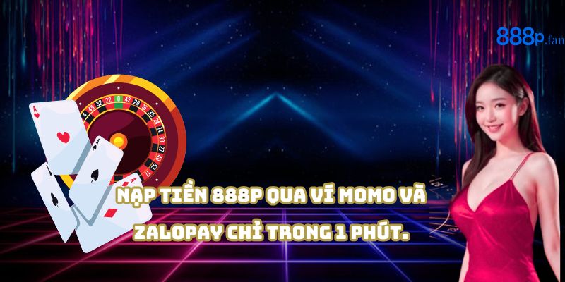 888P hỗ trợ nạp tiền qua ví điện tử Momo, ZaloPay, ViettelPay.