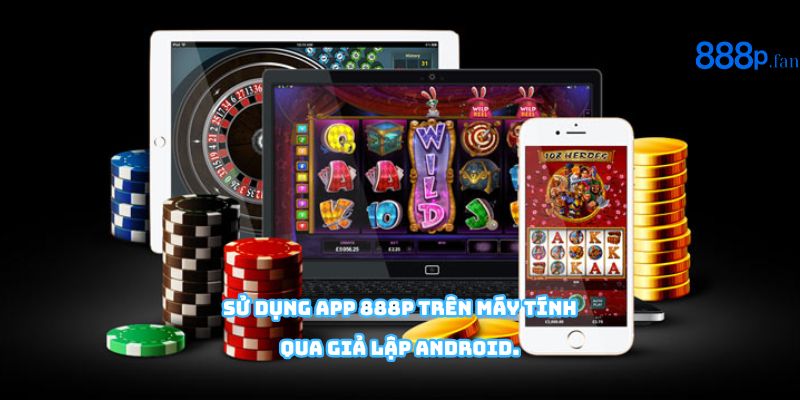 Cách tải và chơi app 888P trên PC, laptop đơn giản.